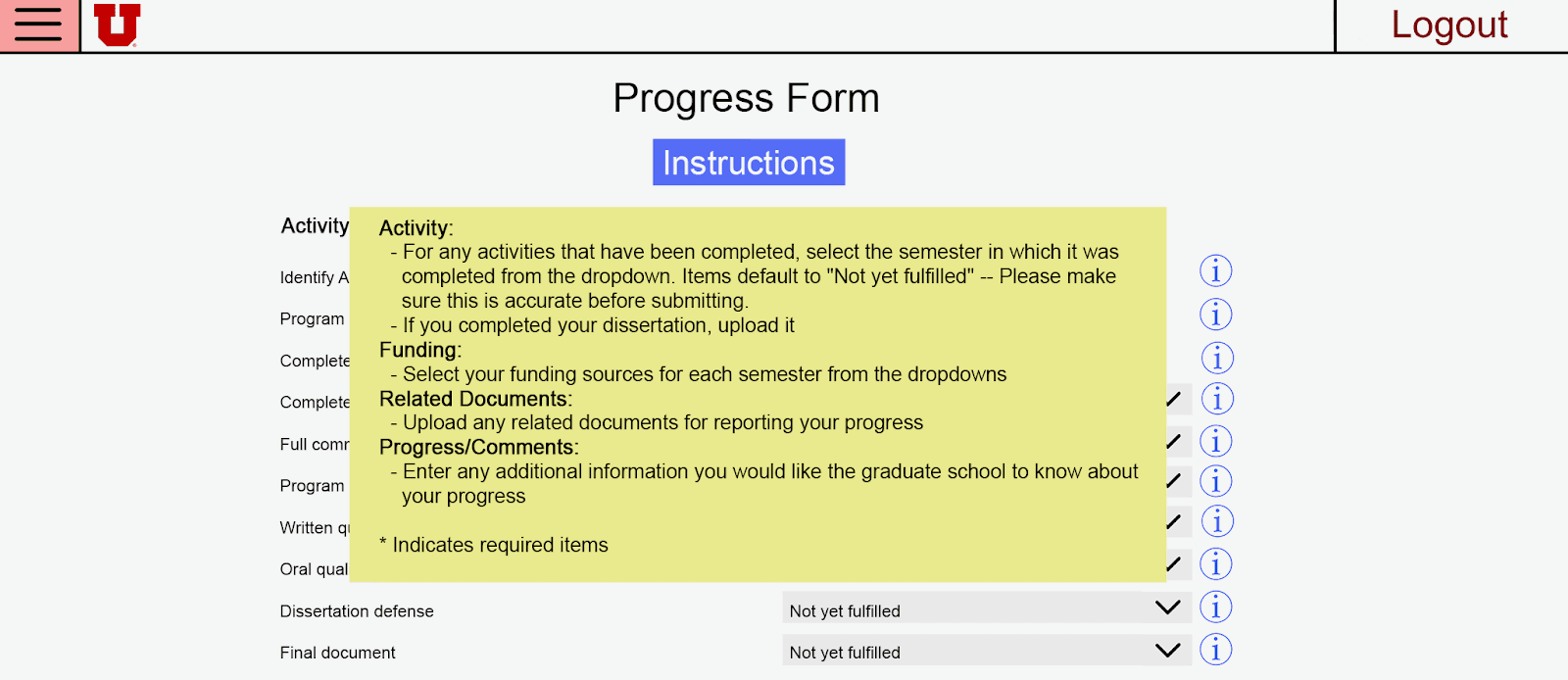 Digital mockup of the Progress Form page with the Instructions panel open.
The panel provides section-by-section guidance: Activity fields should use
the semester dropdown for completed items; Funding fields use dropdowns per
semester; Related Documents accepts uploaded files; Progress and Comments
accepts free text for the graduate school. A note indicates required items
with an asterisk. Behind the panel, form rows are partially visible with
info icons on the right.